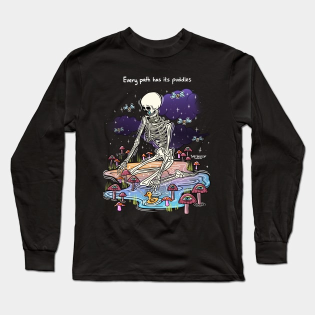 Every path has its puddles Long Sleeve T-Shirt by Sad Skelly